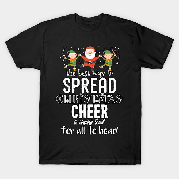 Christmas Singing Loud Spread Cheer Tshirt T-Shirt by andytruong